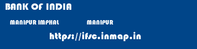 BANK OF INDIA  MANIPUR IMPHAL                   MANIPUR    ifsc code